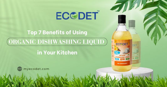 Top 7 Benefits of Using Organic Dishwashing Liquid in Your Kitchen